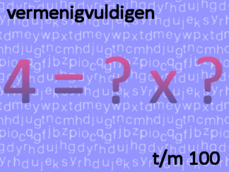 Vermenigvuldigen t/m 100 som als 4 = ? x ?
