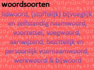 Woordsoorten - lw, bnw, sbnw, znw, vz, vw, avnw, bnvw, pvnw, ww en bw